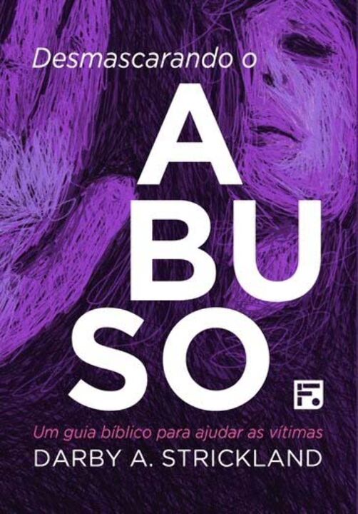 Livro Desmascarando o abuso: Um guia Bíblico para ajudar ...