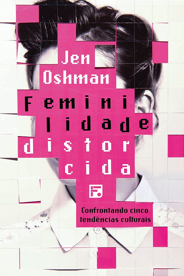 Livro Feminilidade distorcida: confrontando cinco tendênc...