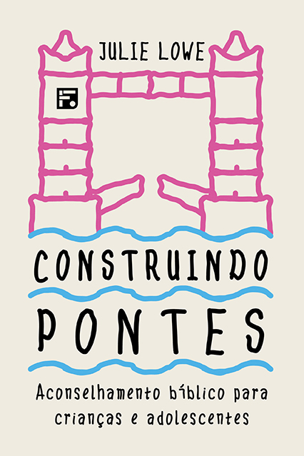 Livro Construindo Pontes - Aconselhamento Bíblico Para Cr...
