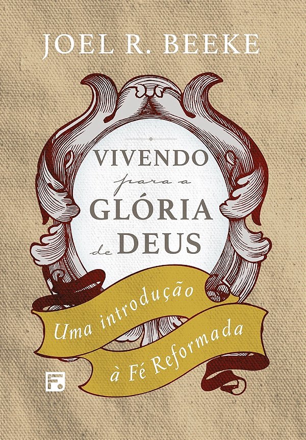 Livro Vivendo Para A Glória De Deus: Uma Introdução À Fé ...