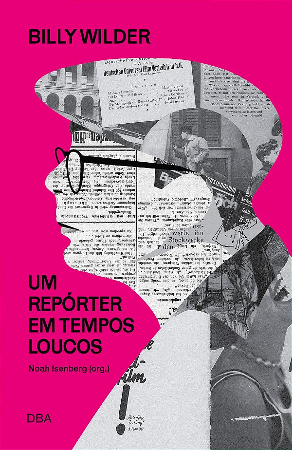 Billy Wilder - Um Repórter Em Tempos Loucos