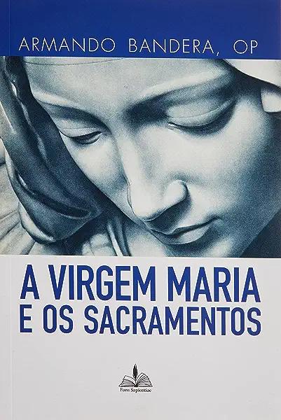 Livro A virgem maria e os sacramentos