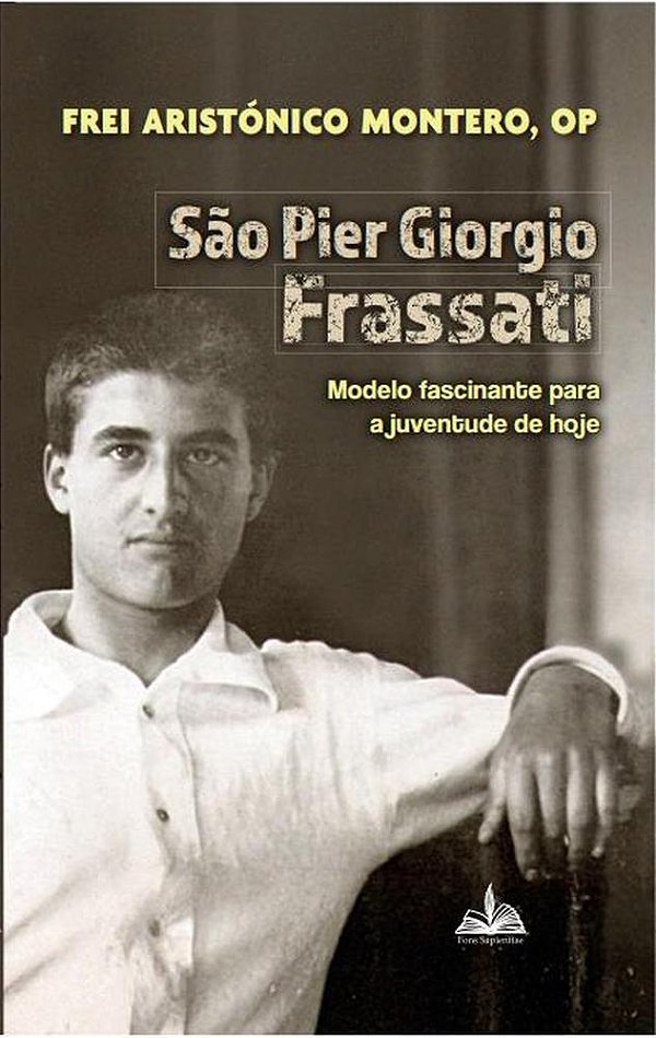 Livro São Pier Giorgio Frassati - Modelo Fascinante Para A Juve...