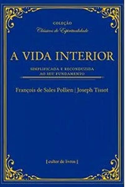 Livro A Vida Interior - Simplificada E Reconduzida Ao Seu...