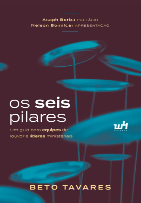Livro Os seis pilares: Um guia para equipes de louvor e líderes...