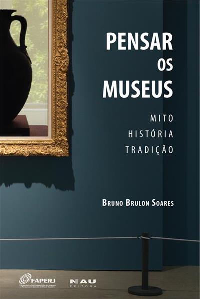 Livro Pensar os museus: mito, história tradição