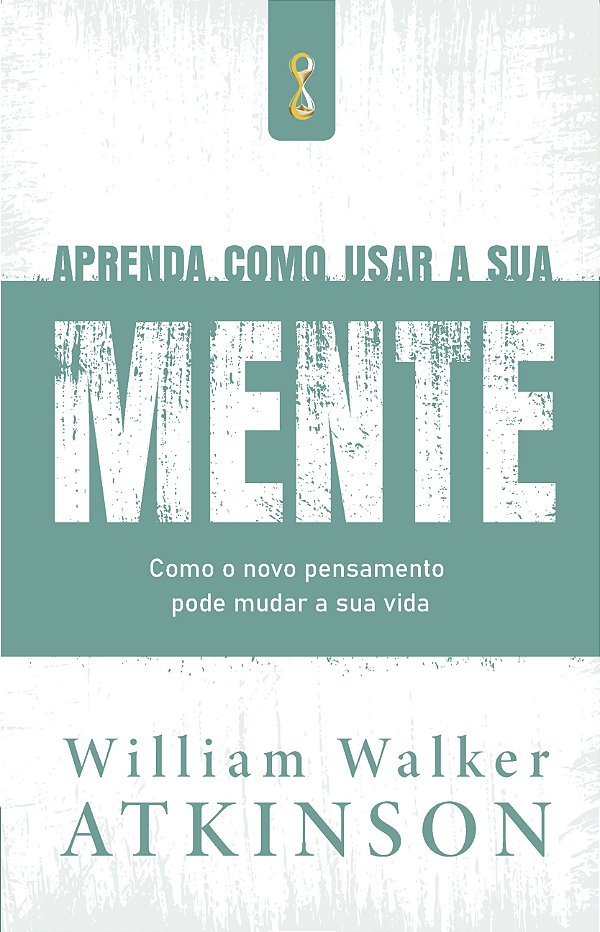Aprenda Como Usar a Sua Mente