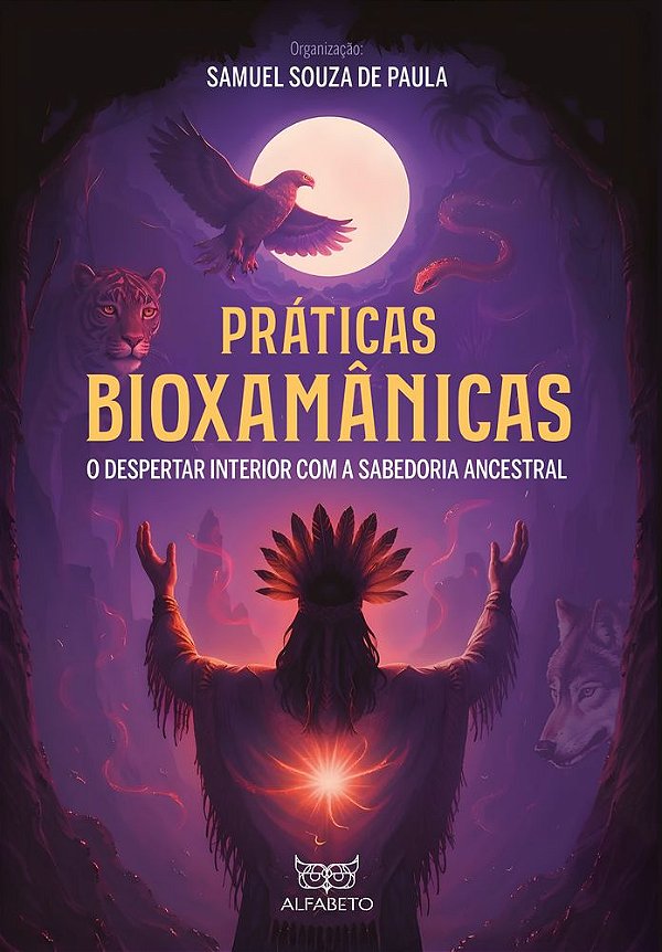 Livro Práticas Bioxamânicas: o despertar interior com a sabedor...