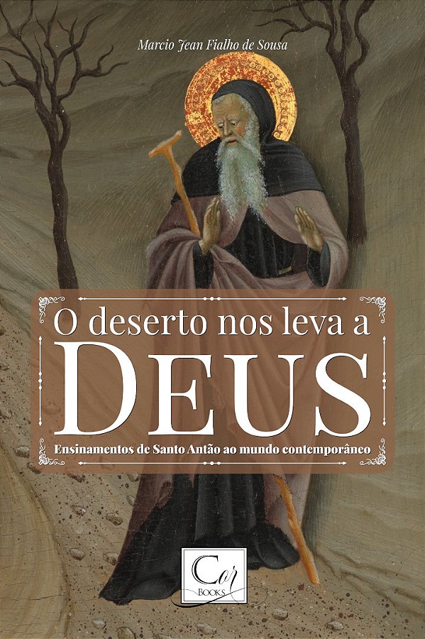 O DESERTO NOS LEVA A DEUS: ENSINAMENTOS DE SANTO ANTÃO AO...