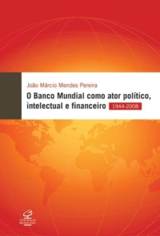 Livro O Banco Mundial Como Ator Político, Intelectual E Finance...