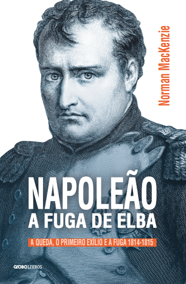 Livro Napoleão: A fuga de Elba: A queda, o primeiro exíli...