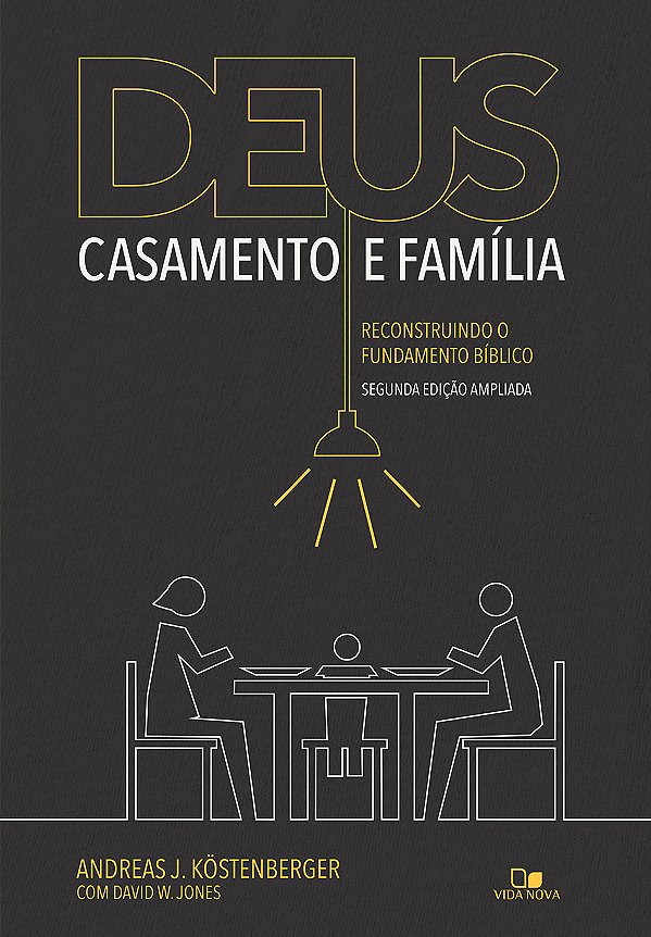 Livro Deus, casamento e família: reconstruindo o fundamen...