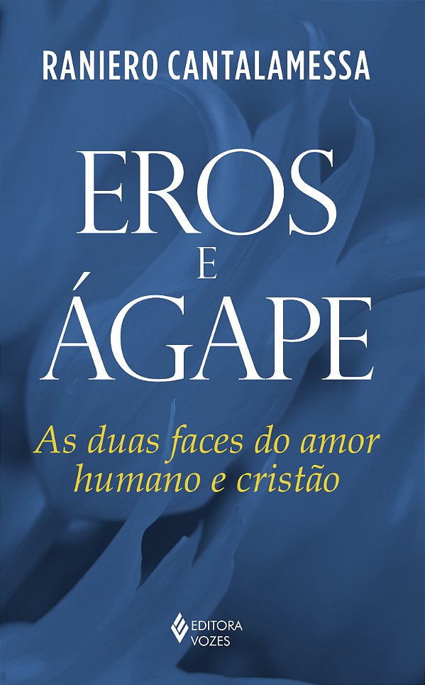 Livro Eros e ágape: as duas faces do amor humano e cristã...