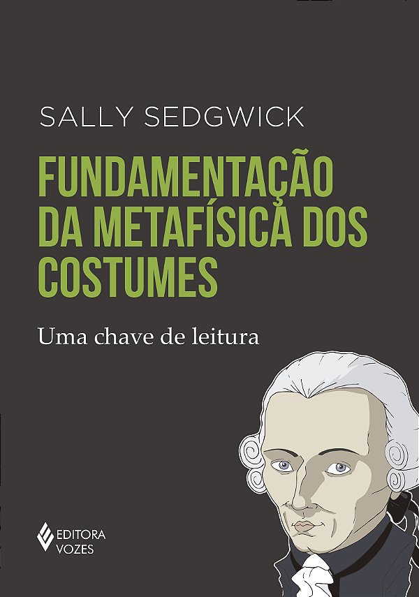 Livro Fundamentação da metafísica dos costumes: Uma chave...
