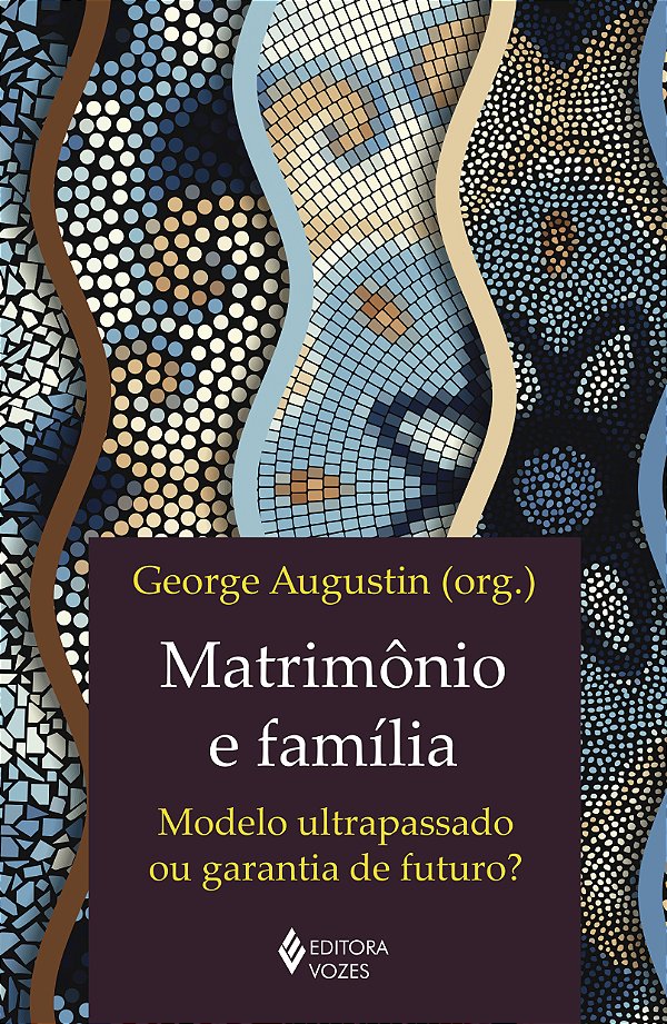 Livro Matrimônio e família: modelo ultrapassado ou garant...