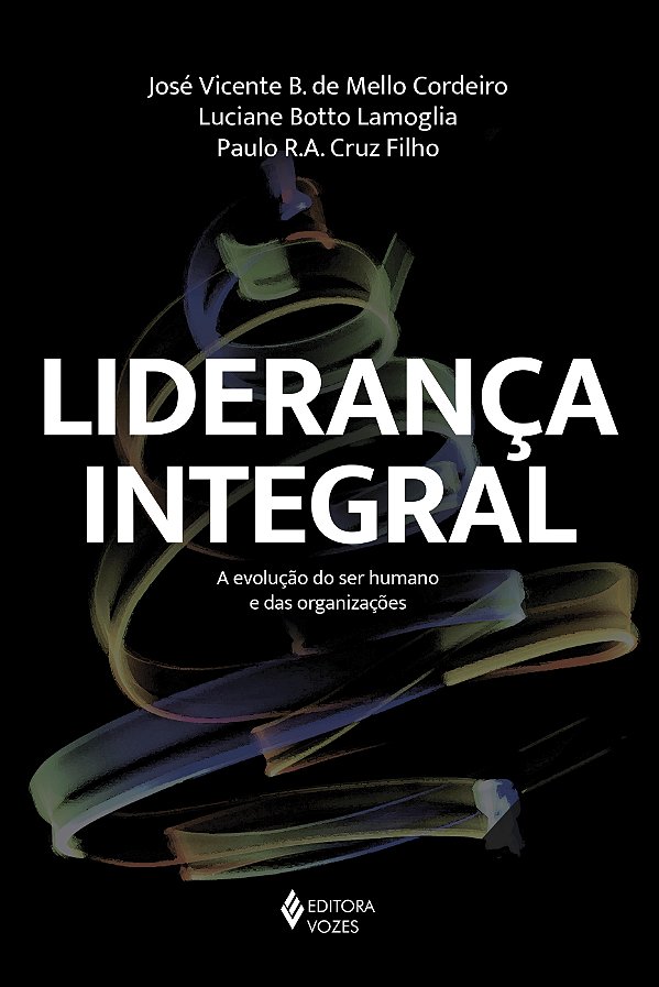 Livro Liderança integral: a evolução do ser humano e das ...