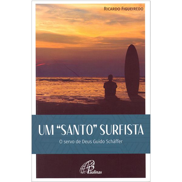 Livro Um Santo Surfista: O Servo De Deus Guido Schâffer