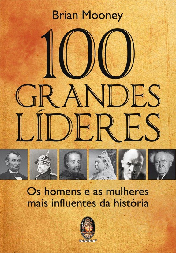 Livro 100 Grandes Líderes: os homens e as mulheres mais i...