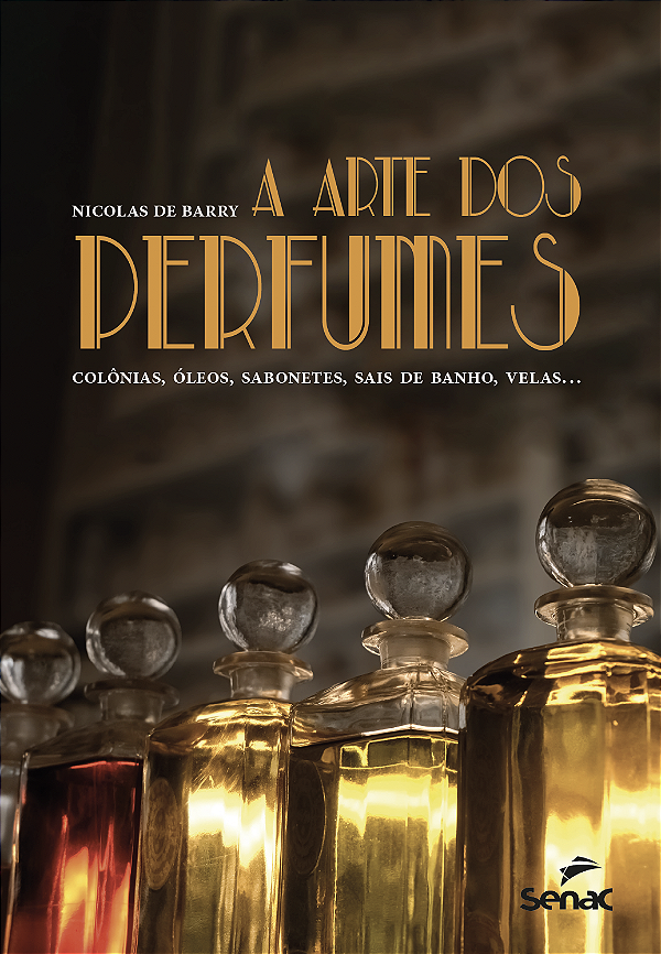 Livro A Arte Dos Perfumes - Colônias, Óleos, Sabonetes, S...