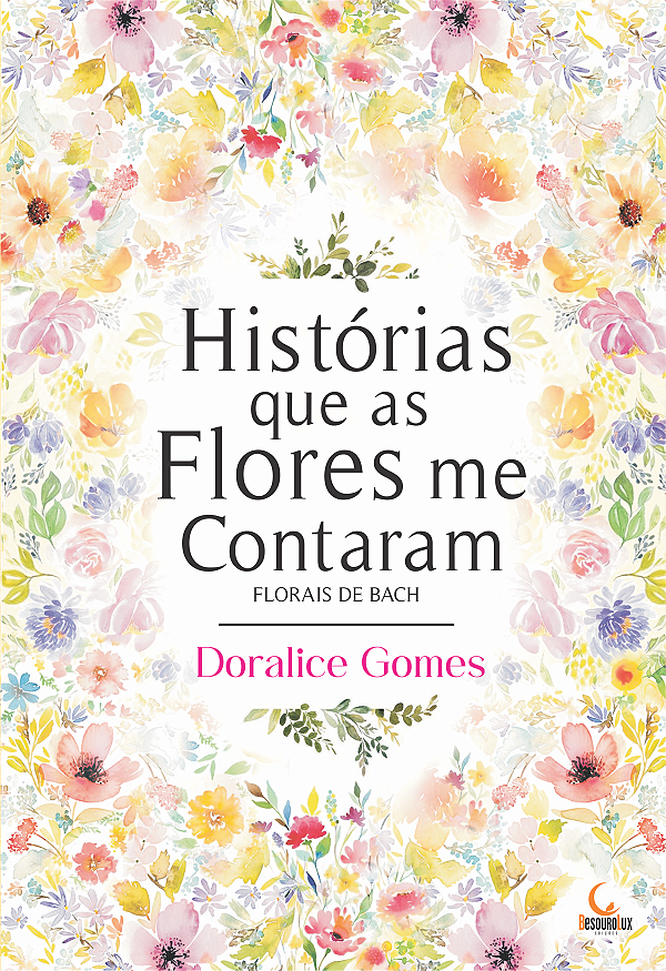 Livro Histórias Que As Flores Me Contaram - Florais De Ba...
