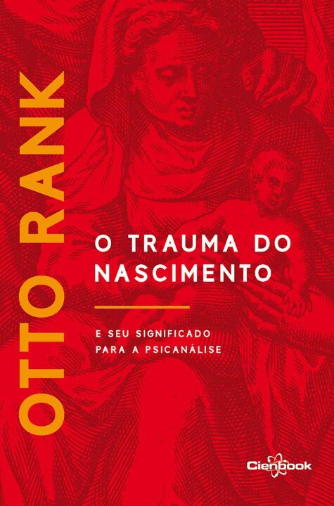 o Trauma Do Nascimento: e Seu Significado Para a Psicanál...