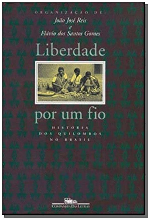 Livro Liberdade por um fio: História dos quilombos no Bra...