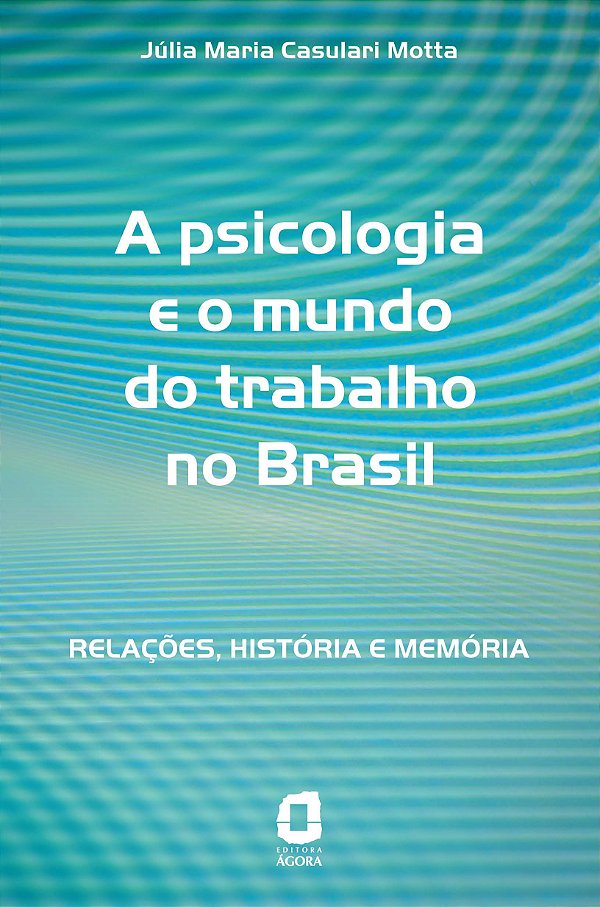 Livro A psicologia e o mundo do trabalho no Brasil: relaç...