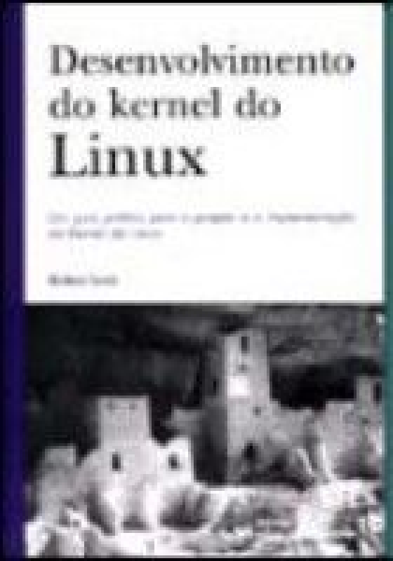 Livro Desenvolvimento Do Kernel Do Linux