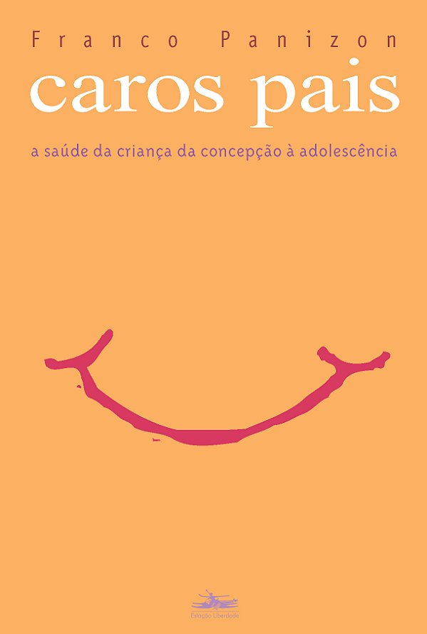 Livro Caros pais: a saúde da criança da concepção à adole...