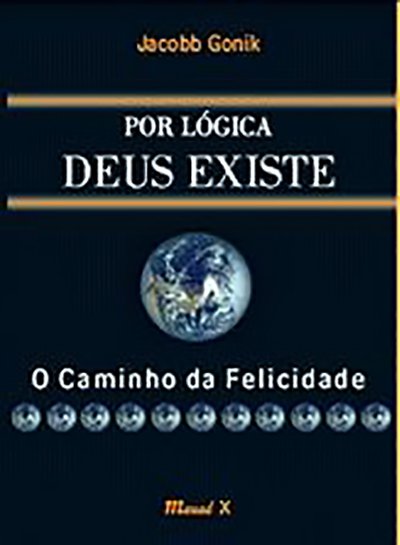 Livro Por lógica Deus existe: o caminho da felicidade