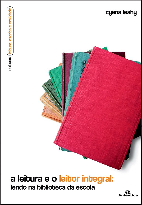Livro A leitura e o leitor integral: Lendo na biblioteca da esc...