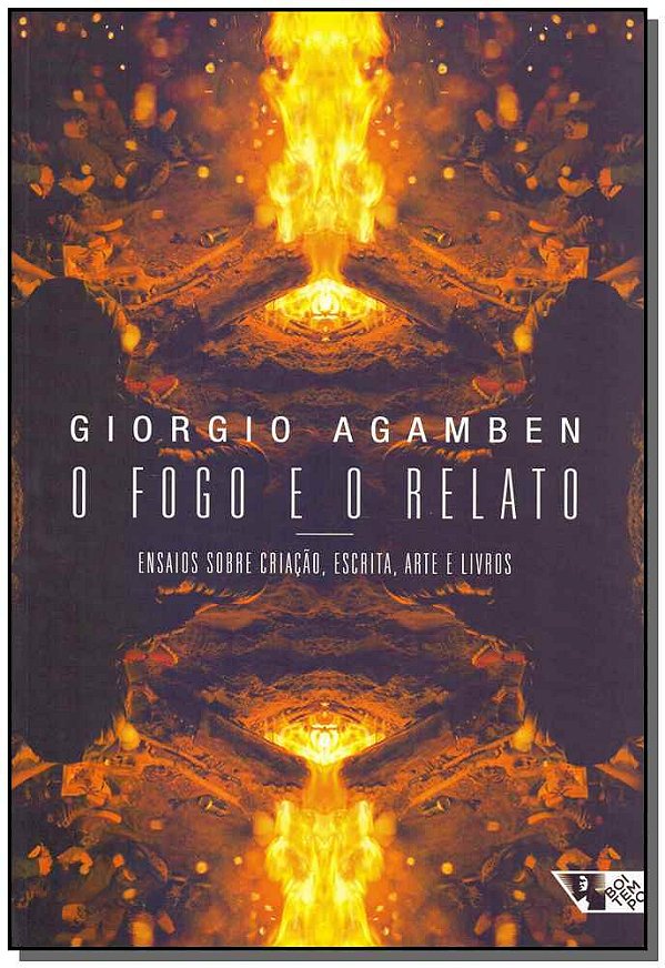 Livro O fogo e o relato: ensaios sobre criação, escrita, ...