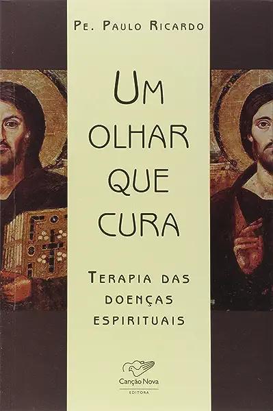 Livro Um Olhar Que Cura - Terapia Das Doencas Espirituais