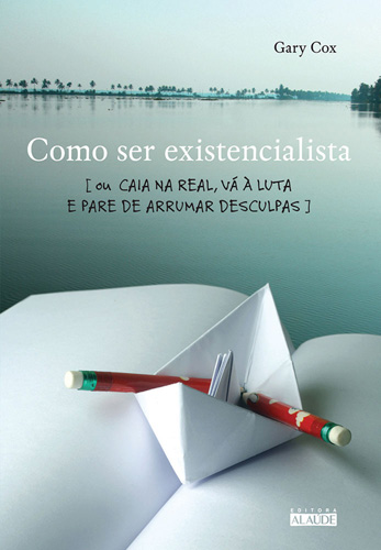Livro Como ser existencialista: ou caia na real, vá à luta e pa...