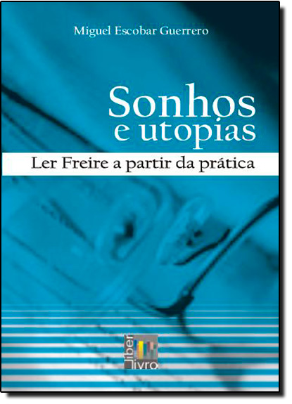 Livro Sonhos E Utopias - Ler Freire A Partir Da Prática