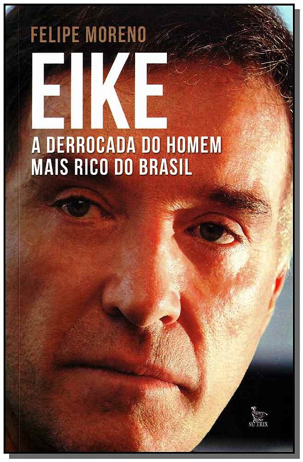 Livro Eike - A Derrocada Do Homem Mais Rico Do Brasil