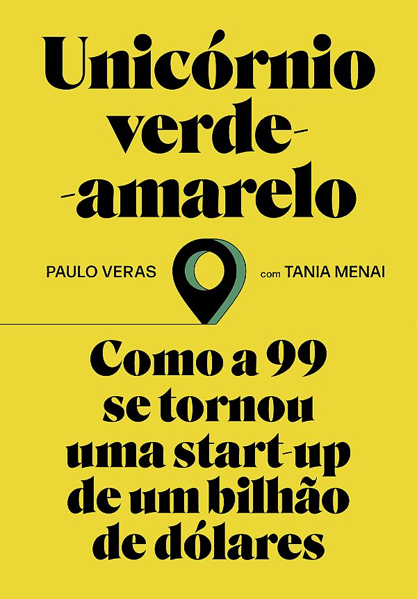 Livro Unicórnio verde-amarelo: Como a 99 se tornou uma st...