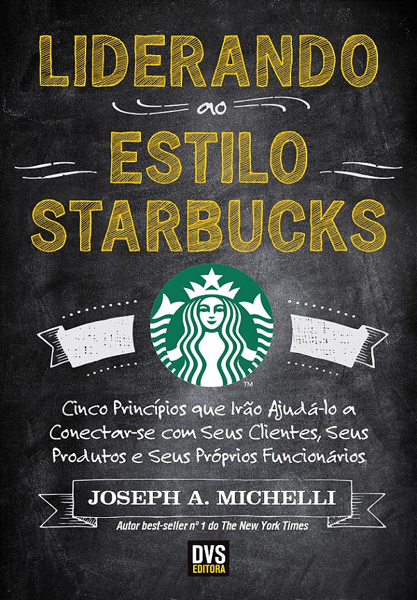 Livro Liderando ao Estilo Starbucks: Cinco Princípios que...