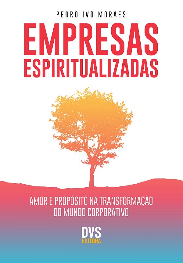 Livro Empresas espiritualizadas: Amor e propósito na tran...