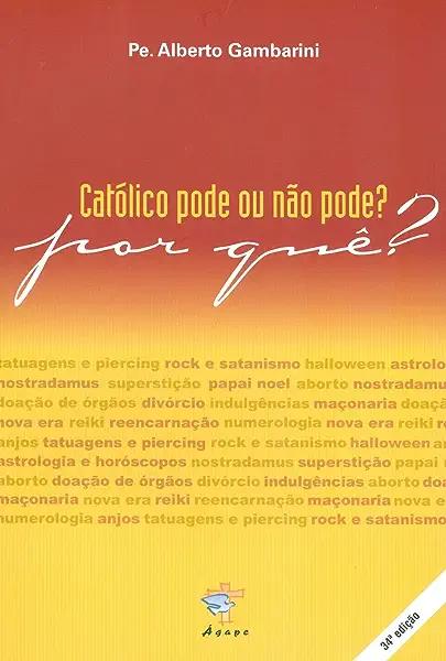 Livro Catolico Pode Ou Nao Pode Por Que