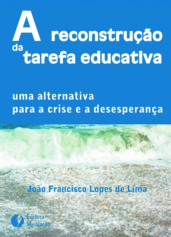 Livro A RECONSTRUÇÃO DA TAREFA EDUCATIVA: UMA ALTERNATIVA...