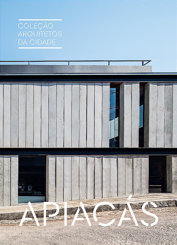 Livro Coleção Arquitetos Da Cidade - Apiacás