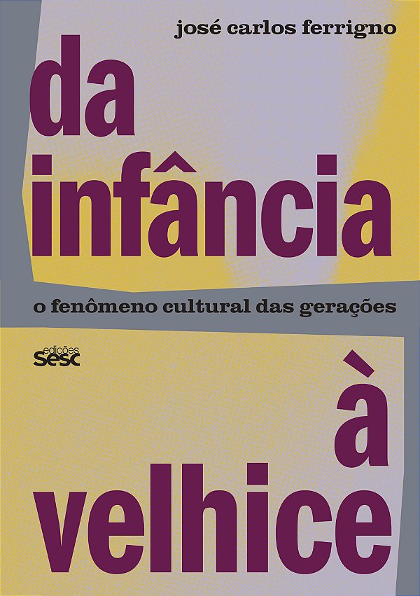 Livro Da Infância À Velhice - O Fenômeno Cultural Das Ger...