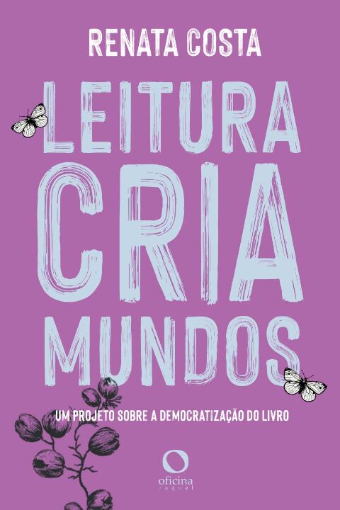Livro Leitura cria mundos: um projeto sobre democratizaçã...