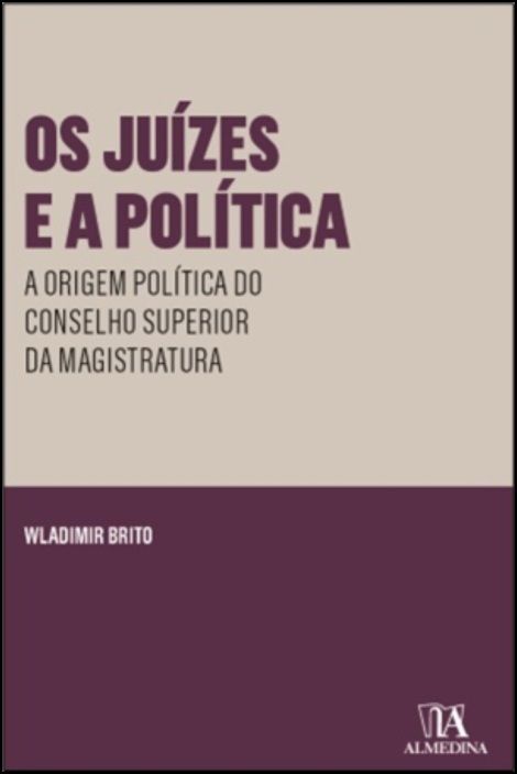 Livro Os juízes e a política: a origem política do conselho sup...
