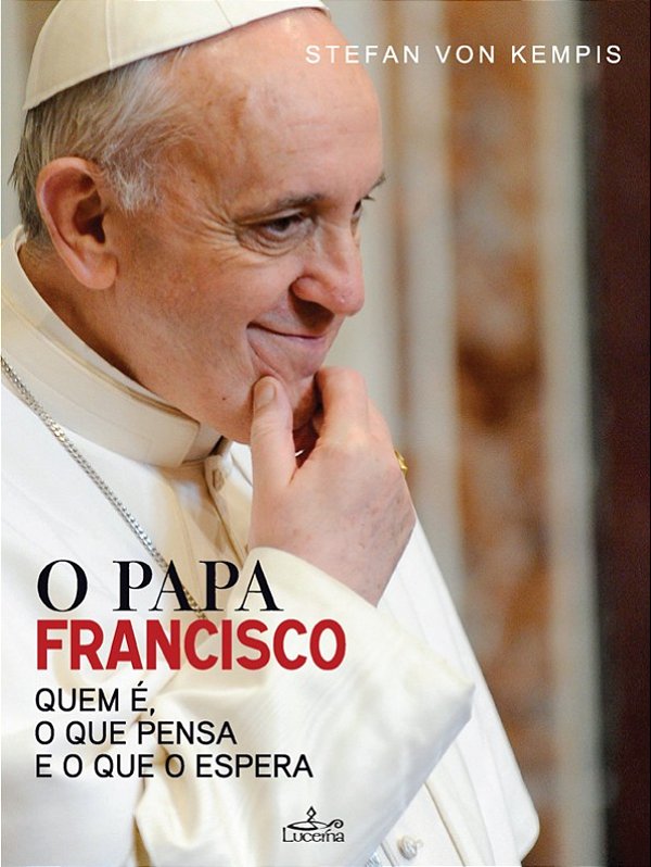 Livro O Papa Francisco - Quem E O Que Pensa E O Que O Esp...