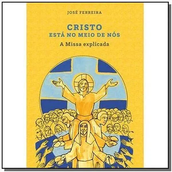 Livro Cristo Está No Meio De Nós - A Missa Explicada