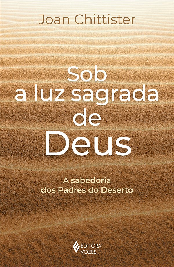 Sob a luz sagrada de deus: a sabedoria dos padres do deserto