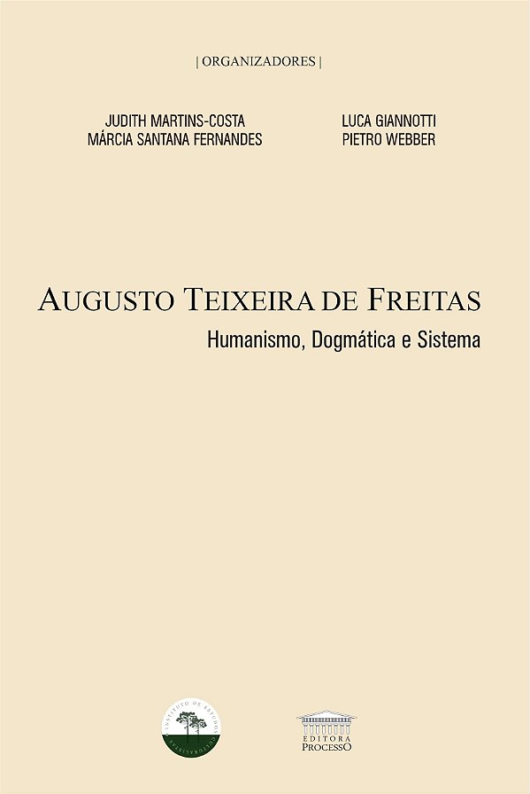 Augusto Teixeira de Freitas - Humanismo, dogmática e sistema