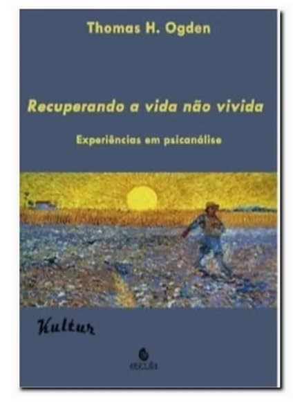 Recuperando a vida não vivida: experiências em psicanálise